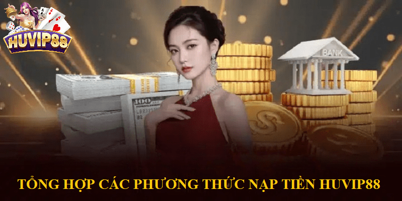 Các phương thức nạp tiền HUVIP88