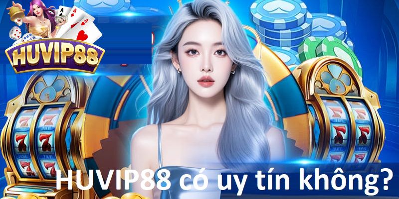 Đánh giá chi tiết HUVIP88 có uy tín không