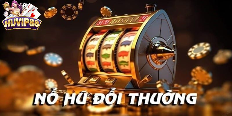 Đôi nét về nổ hũ đổi thưởng tại HUVIP88