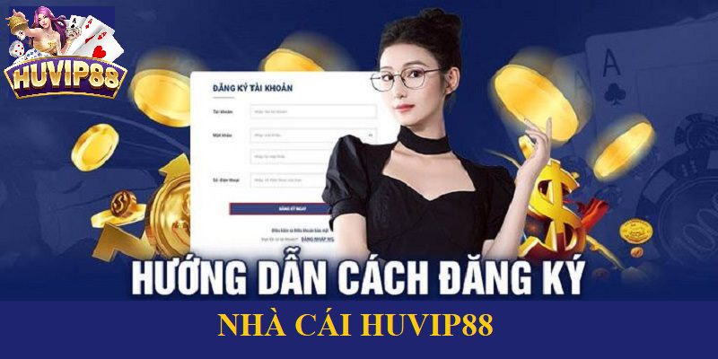 Hướng dẫn chi tiết về quy trình đăng ký HUVIP88