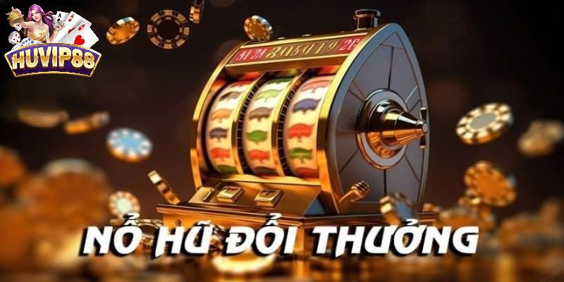 Kho nổ hũ đổi thưởng tại HUVIP88 đa dạng, mới lạ