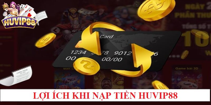 Lợi thế khi nạp tiền HUVIP88