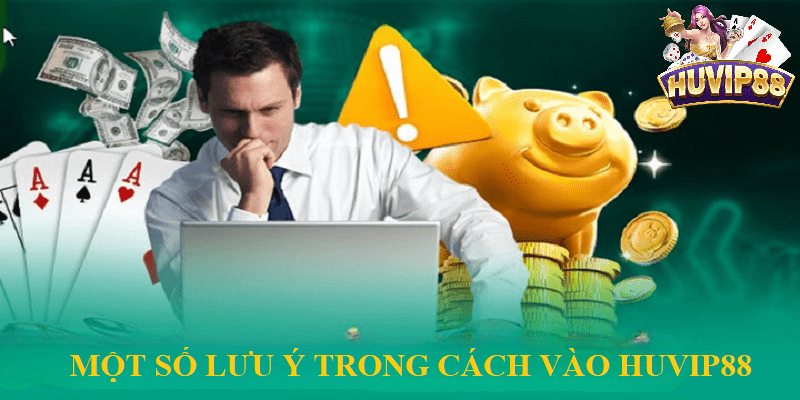 Một số lưu ý trong cách vào HUVIP88